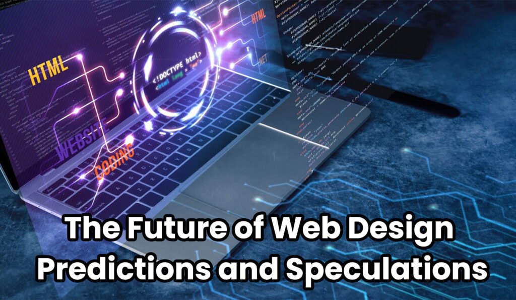 The Future of Web Design: Predictions and Speculations