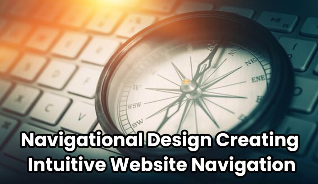 Navigational Design: Creating Intuitive Website Navigation