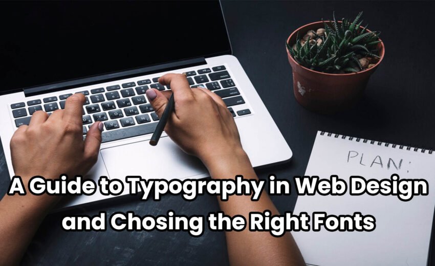 Shaping Words: A Guide to Typography in Web Design and Choosing the Right Fonts